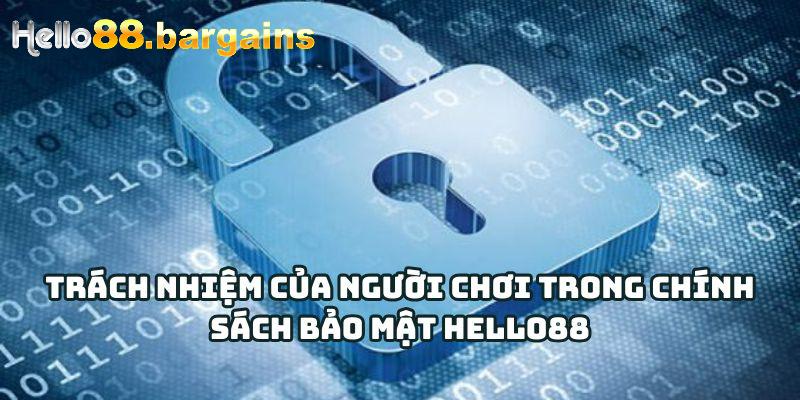 Chính Sách Bảo Mật Hello88 – Cam Kết An Toàn Người Dùng 2026 3 Trách nhiệm của người chơi trong chính sách bảo mật